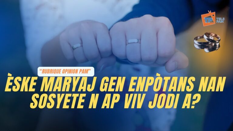 ÈSKE MARYAJ GEN  ENPÒTANS NAN SOSYETE N AP VIV JODI A?