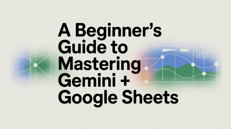 A Beginner’s Guide to Mastering Gemini + Google Sheets