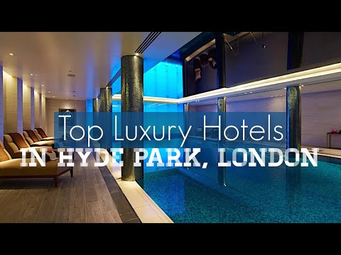 Top Luxury Hotels in Hyde Park, London