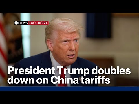 President Trump doubles down on China tariffs: 'They deserve it' | ABC News Exclusive