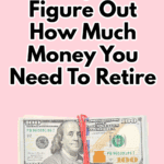 7 Steps To Figure Out How Much You Need To Retire Comfortably