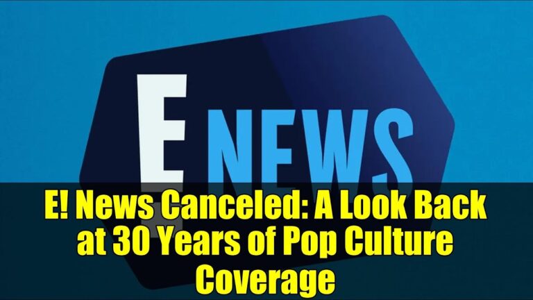 E! News Canceled: A Look Back at 30 Years of Pop Culture Coverage