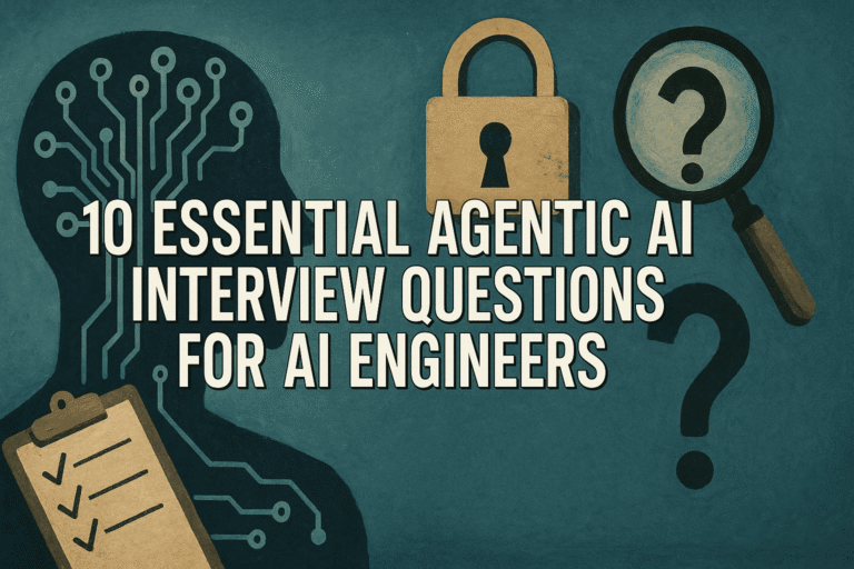 10 Essential Agentic AI Interview Questions for AI Engineers